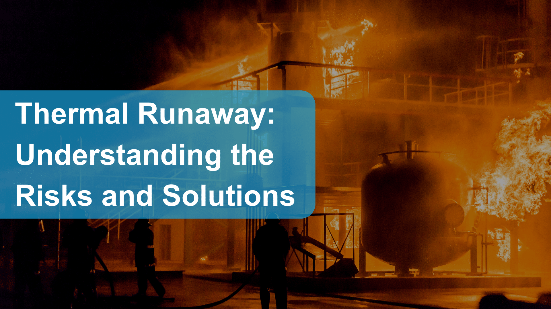 thermal runaway. Image shows a factory fire with boxed title reading "Thermal Runaway: Understanding the Risks and Solutions"