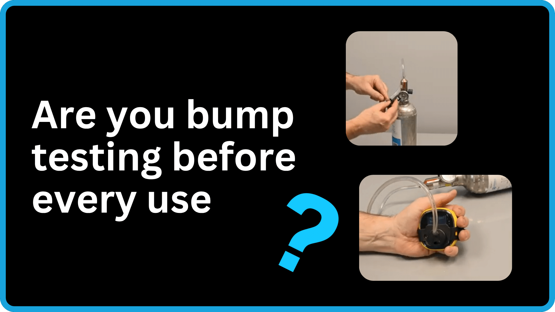 are you bump testing before every use