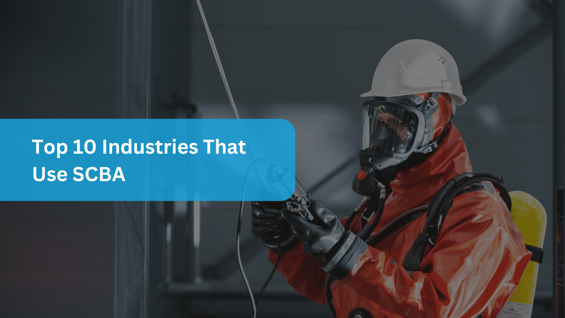 Top 10 Industries That Use Self Contained Breathing Apparatus? (SCBA)